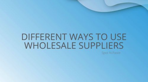 Different ways to use Wholesale Suppliers Different ways to use WHolesale Suppliers