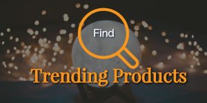 Selling Trending Products To Make Money