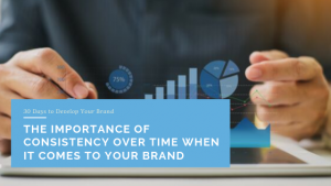 The Importance of Consistency Over Time When It Comes to Your Brand