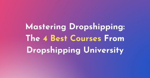Mastering Dropshipping: The 4 Best Courses From Dropshipping University
